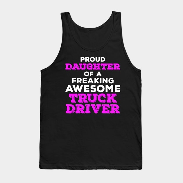 Proud Daughter of a Freaking Awesome Truck Driver Tank Top by zeeshirtsandprints